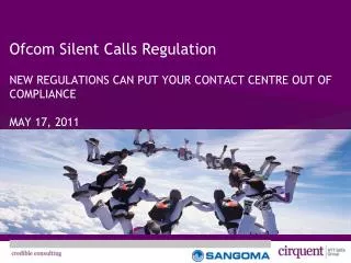Ofcom Silent Calls Regulation NEW REGULATIONS CAN PUT YOUR CONTACT CENTRE OUT OF COMPLIANCE MAY 17, 2011