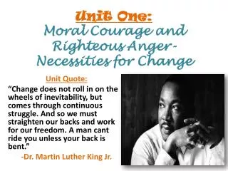 Unit One: Moral Courage and Righteous Anger- Necessities for Change