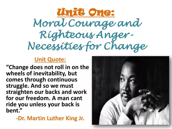 unit one moral courage and righteous anger necessities for change
