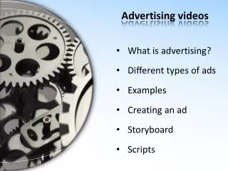 What is advertising ? Different types of ads Examples Creating an ad Storyboard Scripts