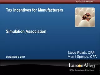 Tax Incentives for Manufacturers Simulation Association December 6, 2011