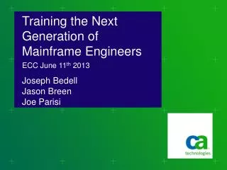 Training the Next Generation of Mainframe Engineers Joseph Bedell Jason Breen Joe Parisi