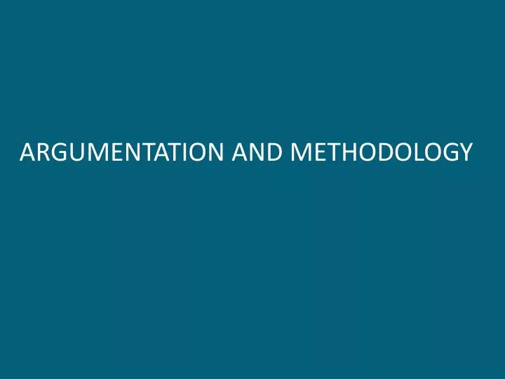 argumentation and methodology