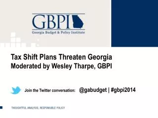 Tax Shift Plans Threaten Georgia Moderated by Wesley Tharpe, GBPI Join the Twitter conversation: @ gabu