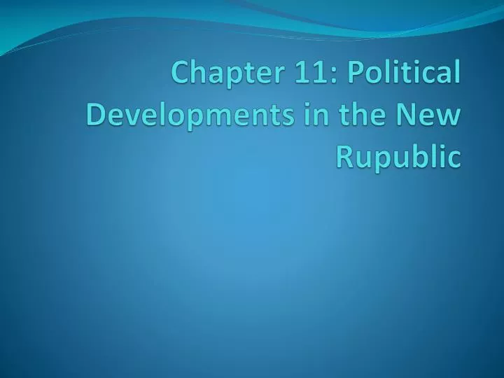 chapter 11 political developments in the new rupublic