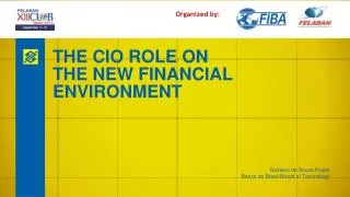 THE CIO ROLE ON THE NEW FINANCIAL ENVIRONMENT