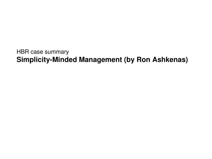 hbr case summary simplicity minded management by ron ashkenas