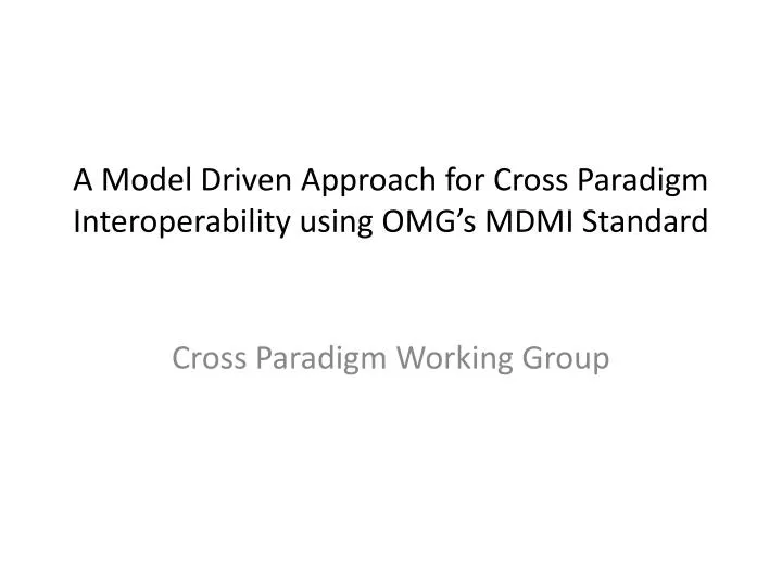 a model driven approach for cross paradigm interoperability using omg s mdmi standard