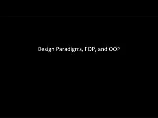 Design Paradigms, FOP, and OOP