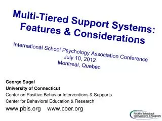 Multi-Tiered Support Systems: Features &amp; Considerations I nternational School Psychology Association Conference J ul