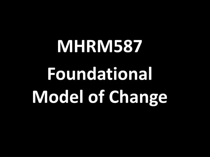 mhrm587 foundational model of change