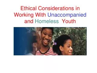 Ethical Considerations in Working With Unaccompanied and Homeless Youth