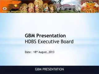 GBM Presentation HDBS Executive Board Date : 18 th August, 2013