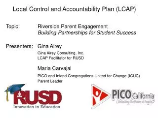 Local Control and Accountability Plan (LCAP) Topic: 			Riverside Parent Engagement Building Partnerships for Student Suc
