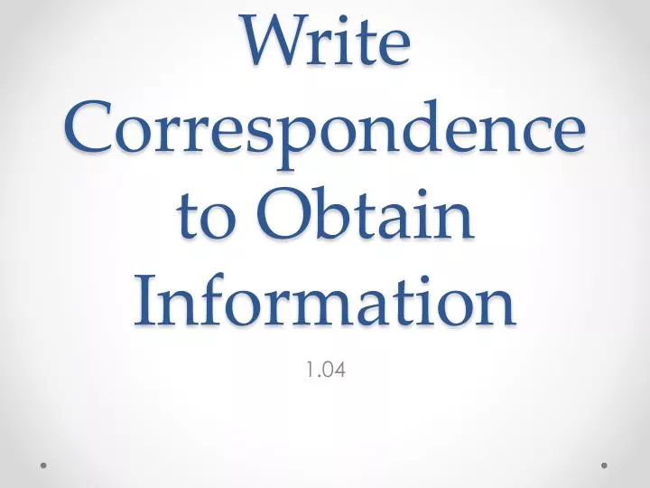 write correspondence to obtain information