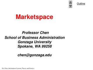 Marketspace Professor Chen School of Business Administration Gonzaga University Spokane, WA 99258 chen@gonzaga.edu
