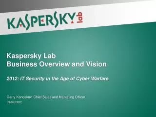 Kaspersky Lab Business Overview and Vision 2012 : IT Security in the Age of Cyber Warfare