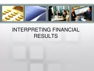 INTERPRETING FINANCIAL RESULTS