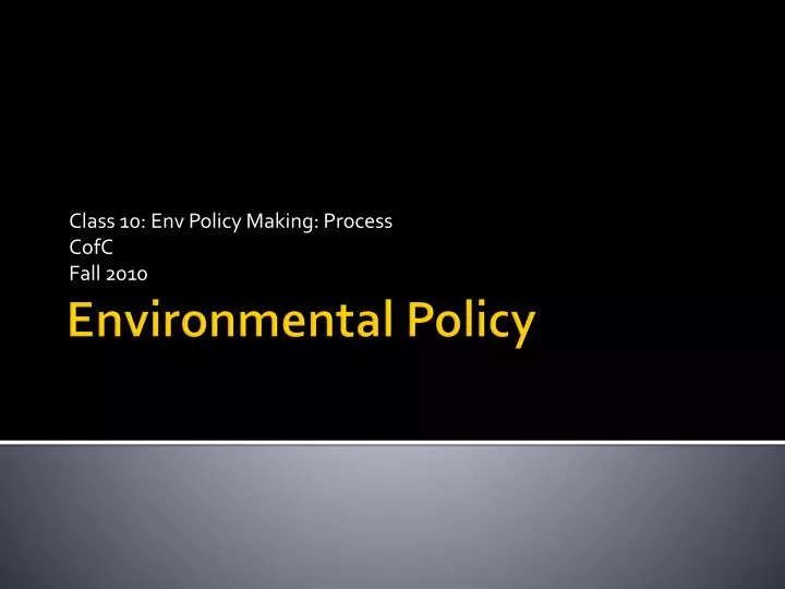 class 10 env policy making process cofc fall 2010