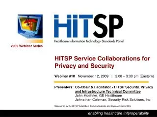 Presenters:	 Co-Chair &amp; Facilitator - HITSP Security, Privacy and Infrastructure Technical Committee 	John Moehrke,