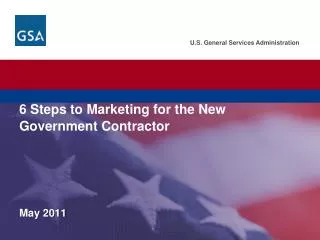 U.S. General Services Administration. Federal Acquisition Service. 6 Steps to Marketing for the New Government Contract