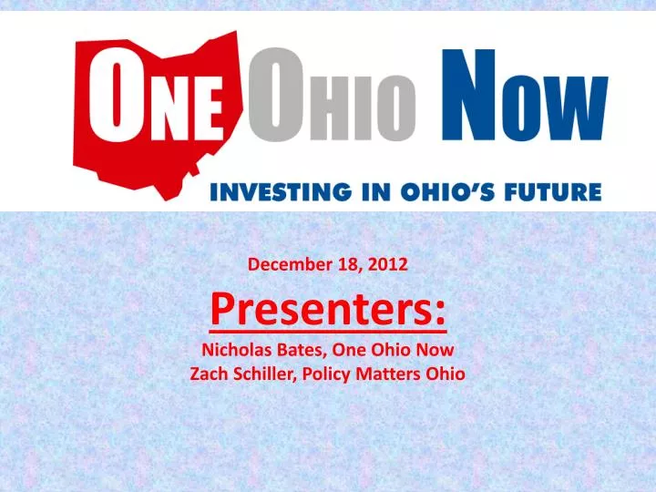 december 18 2012 presenters nicholas bates one ohio now zach schiller policy matters ohio