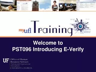Welcome to PST096 Introducing E-Verify
