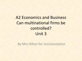 A2 Economics and Business Can multinational firms be controlled? Unit 3