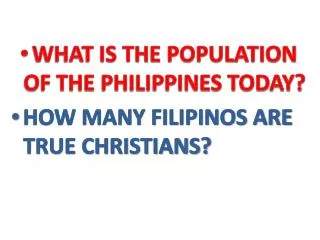 WHAT IS THE POPULATION OF THE PHILIPPINES TODAY? HOW MANY FILIPINOS ARE TRUE CHRISTIANS?