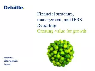 Financial structure, management, and IFRS Reporting Creating value for growth