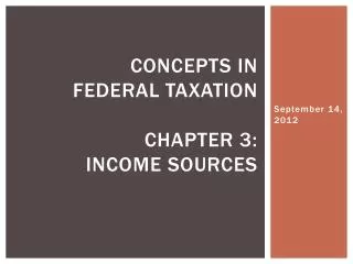Concepts in Federal Taxation Chapter 3: Income Sources