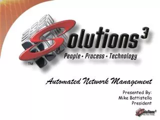 Automated Network Management Presented By: Mike Battistella President