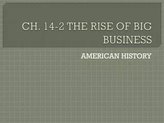 CH. 14-2 THE RISE OF BIG BUSINESS