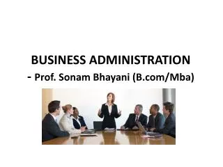 BUSINESS ADMINISTRATION - Prof. Sonam Bhayani (B.com/ Mba )