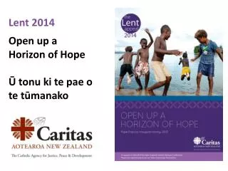 Lent 2014 Open up a Horizon of Hope ? tonu ki te pae o te t?manako