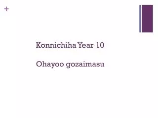 Konnichiha Year 10 Ohayoo gozaimasu