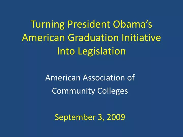 turning president obama s american graduation initiative into legislation