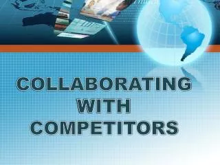 COLLABORATING WITH COMPETITORS