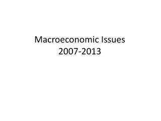 Macroeconomic Issues 2007-2013
