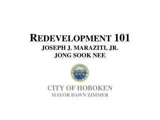 Redevelopment 101 Joseph J. Maraziti , Jr. Jong Sook Nee