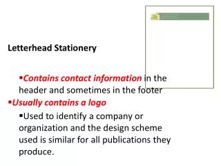 Letterhead Stationery Contains contact information in the header and sometimes in the footer Usually contains a logo