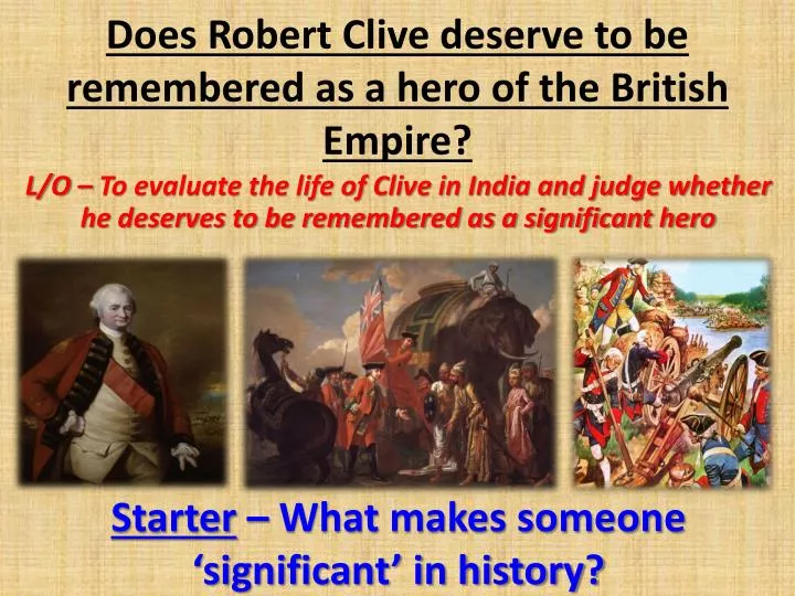 does robert clive deserve to be remembered as a hero of the british empire