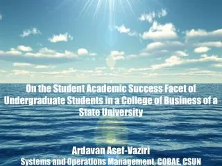 On the Student Academic Success Facet of Undergraduate Students in a College of Business of a State University Ardavan A