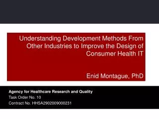 Understanding Development Methods From Other Industries to Improve the Design of Consumer Health IT Enid Montague, PhD