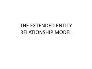 THE EXTENDED ENTITY RELATIONSHIP MODEL