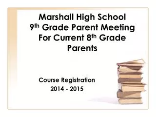 Marshall High School 9 th Grade Parent Meeting For Current 8 th Grade Parents