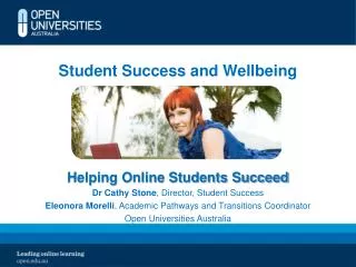 Student Success and Wellbeing Helping Online Students Succeed Dr Cathy Stone , Director, Student Success