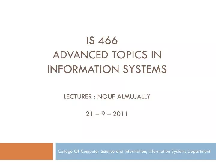 is 466 advanced topics in information systems lecturer nouf almujally 21 9 2011