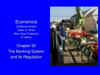 Economics Combined Version Edwin G. Dolan Best Value Textbooks 4 th edition Chapter 20 The Banking System and Its Regul