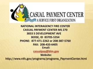 NATIONAL INTERAGENCY FIRE CENTER CASUAL PAYMENT CENTER MS 270 3833 S DEVELOPMENT AVE	 BOISE, ID 83705-5354 PHONE: 877-